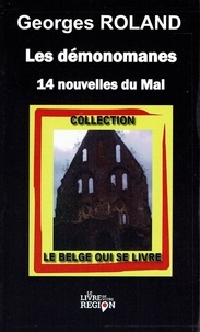 Georges Roland - Les démonomanes - 14 nouvelles du Mal.