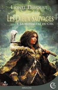 Les Dieux sauvages, tome 1 : La Messagère du ciel