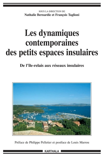 Nathalie Bernardie-Tahir - Les dynamiques contemporaines des petits espaces insulaires - De l'île-relais aux réseaux insulaires.