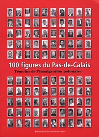  Les Echos du Pas-de-Calais - 100 figures du Pas-de-Calais - Témoins de l'immigration polonaise.