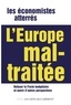  Les Economistes atterrés - L'Europe mal-traitée - Refuser le pacte budgétaire et ouvrir d'autres perspectives en Europe.