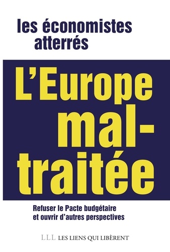 L'Europe mal-traitée. Refuser le pacte budgétaire et ouvrir d'autres perspectives en Europe