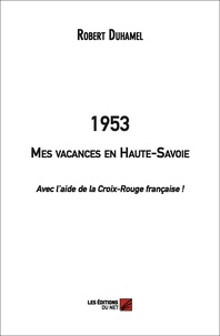 Robert Duhamel - 1953 - Mes vacances en Haute-Savoie (Avec l'aide de la Croix-Rouge française !).