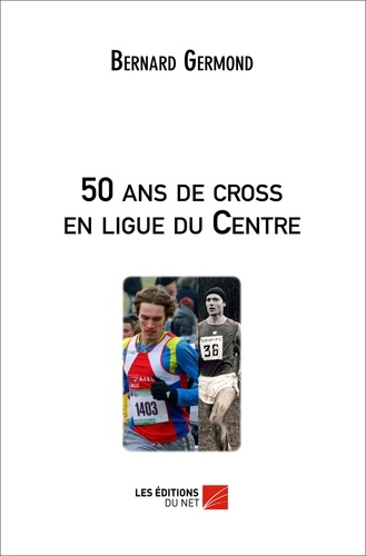 Bernard Germond - 50 ans de cross en ligue du Centre.