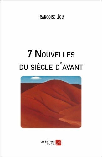 Françoise Joly - 7 Nouvelles du siècle d'avant.