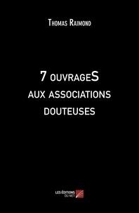 Thomas Raimond - 7 ouvrageS aux associations douteuses.