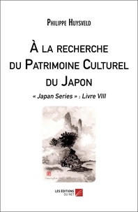 Philippe Huysveld - A la recherche du Patrimoine Culturel du Japon.