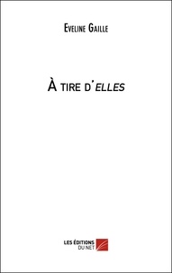 Eveline Gaille - A tire d'elles.