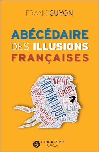 Frank Guyon - Abécédaire des illusions françaises.