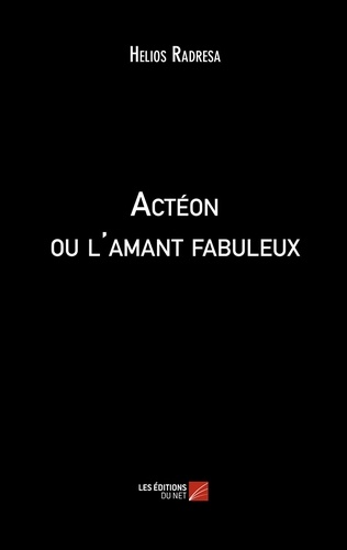 Hélios Radresa - Actéon ou l'amant fabuleux.