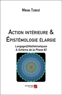 Mwana Tsengue - Action intérieure & Épistémologie élargie - Langage?Mathématiques &amp; Schéma de la Phase 83.