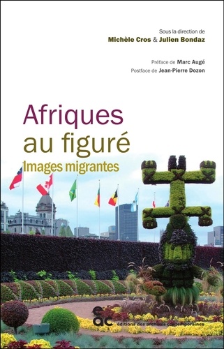 Julien Bondaz et Michèle Cros - Afriques au figuré - Images migrantes.