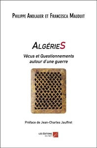 Philippe Andlauer et Francesca Mauduit - AlgérieS - Vécus et Questionnements autour d’une guerre.