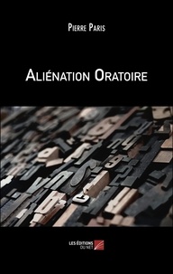Pierre Paris - Aliénation Oratoire.