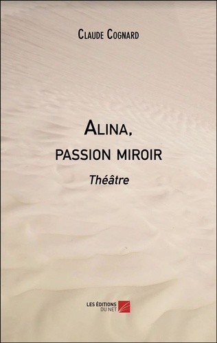Claude Cognard - Alina, passion miroir - Théâtre.