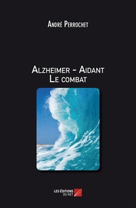 André Perrochet - Alzheimer - Aidant Le combat.
