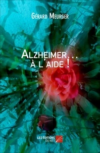 Gérard Meurger - Alzheimer. à l'aide !.