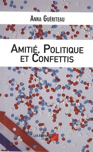 Anna Guériteau - Amitié, politique et confettis - Une campagne électorale municipale.