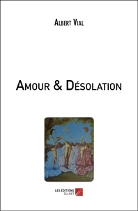 Albert Vial - Amour & Désolation.