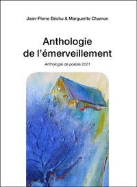 Jean-Pierre Béchu et Marguerite Chamon - Anthologie de l'émerveillement.