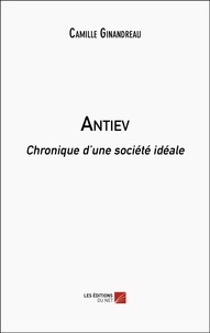 Camille Ginandreau - Antiev - Chronique d'une société idéale.