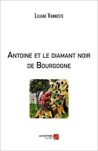 Liliane Vanneste - Antoine et le diamant noir de Bourgogne.