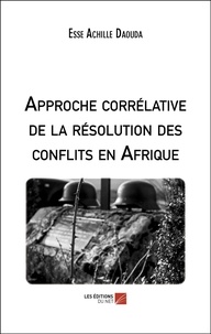 Esse Achille Daouda - Approche corrélative de la résolution des conflits en Afrique.