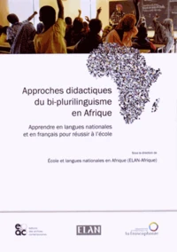 Approches didactiques du bi-plurilinguisme en Afrique : apprendre en langues nationales et en français pour réussir à l'école
