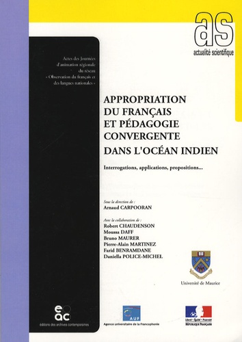 Arnaud Carpooran et Robert Chaudenson - Appropriation du français et pédagogie convergente dans l'océan Indien - Interrogations, applications, propositions....