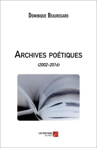 Dominique Beauregard - Archives poétiques - (2002-2016).