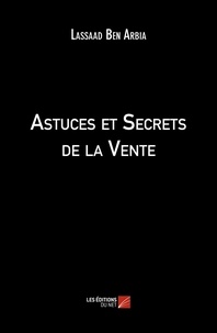 Lassaad Ben Arbia - Astuces et Secrets de la Vente.