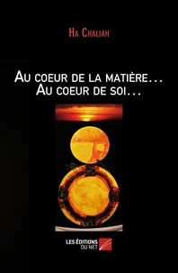 Au coeur de la matière... Au coeur de soi...