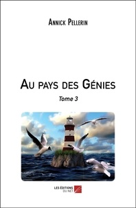 Annick Pellerin - Au pays des Génies - Tome 3.