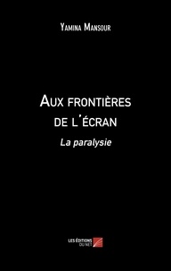 Yamina Mansour - Aux frontières de l'écran - La paralysie.