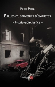Patrice Moline - Ballesky, souvenirs d'enquêtes - "Impitoyable justice".