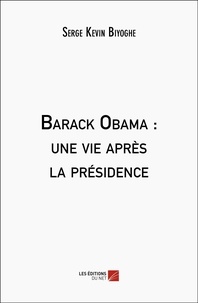 Serge Kevin Biyoghe - Barack Obama : une vie après la présidence.