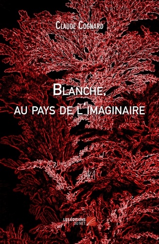 Claude Cognard - Blanche, au pays de l'imaginaire.