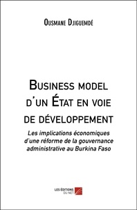 Ousmane Djiguemde - Business model d'un État en voie de développement - Les implications écono-miques d’une réforme de la gouvernance administrative au Burkina Faso.