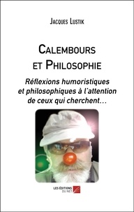 Jacques Lustik - Calembours et Philosophie - Réflexions humoristiques et philosophiques à l’attention de ceux qui cherchent….