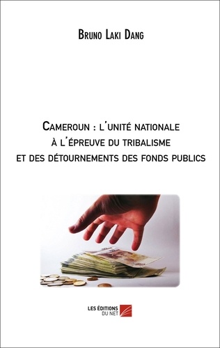 Dang bruno Laki - Cameroun : l'unité nationale à l'épreuve du tribalisme et des détournements des fonds publics.