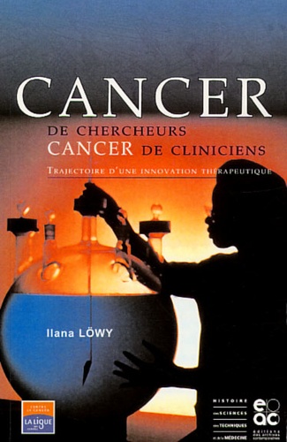 Ilana Löwy - Cancer de chercheur, Cancer de cliniciens. - Trajectoire d'une innovation thérapeutique.