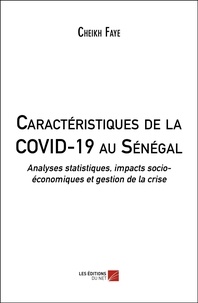 Cheikh Faye - Caractéristiques de la COVID-19 au Sénégal - Analyses statistiques, impacts socio-économiques et gestion de la crise.
