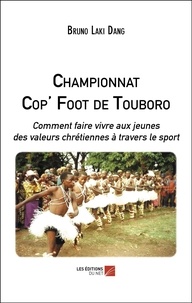 Dang bruno Laki - Championnat Cop' Foot de Touboro - Comment faire vivre aux jeunes des valeurs chrétiennes à travers le sport.