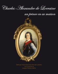 Jacques Charles-Gaffiot - Charles-Alexandre de Lorraine un prince en sa maison.
