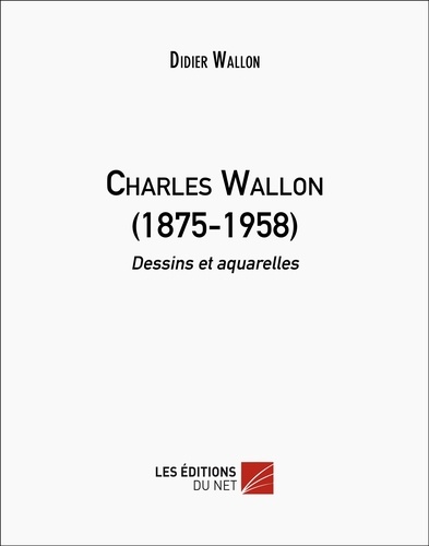 Charles Wallon (1875-1958). Dessins et aquarelles