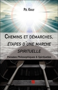Pôl Kraly - Chemins et demarches, étapes d'une marche spirituelle - Pensées philosophiques & spirituelles.