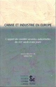 FELL, ULRIKE - chimie et industrie en europe: l'apport des societes savantes industrielles du xixeme siecle a nos jours.