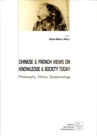 Alain-Marc Rieu - Chinese & French Views on Knowledge & Society Today - Philosophy, Ethics, Epistemology.