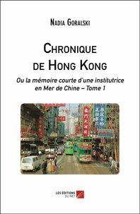Chronique de Hong Kong ou la mémoire courte d’une institutrice en Mer de Chine Tome 1