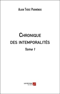 Alain Parménide Tréké - Chronique des intemporalités - Tome 1.